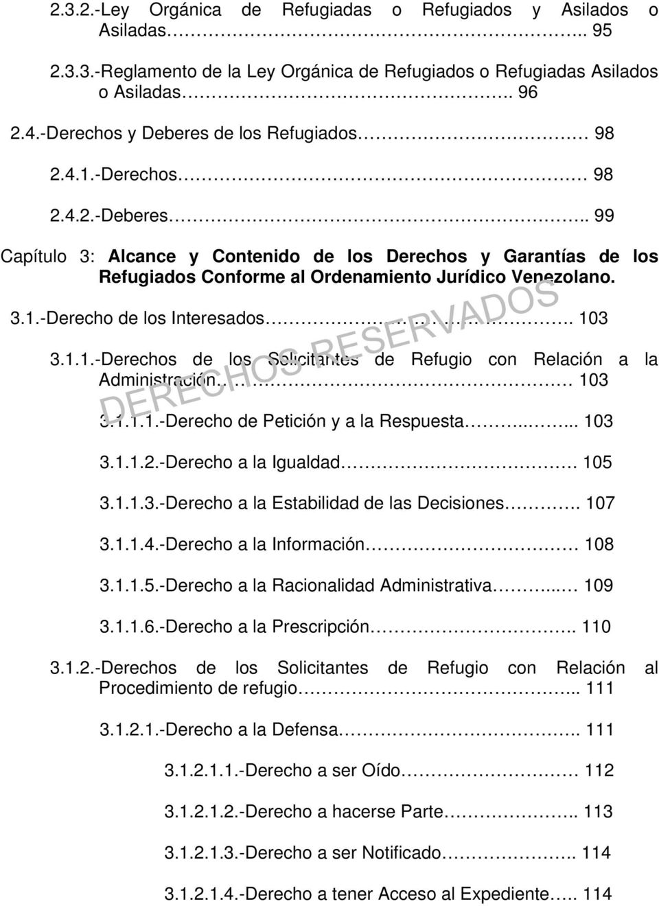. 99 Capítulo 3: Alcance y Contenido de los Derechos y Garantías de los Refugiados Conforme al Ordenamiento Jurídico Venezolano. 3.1.