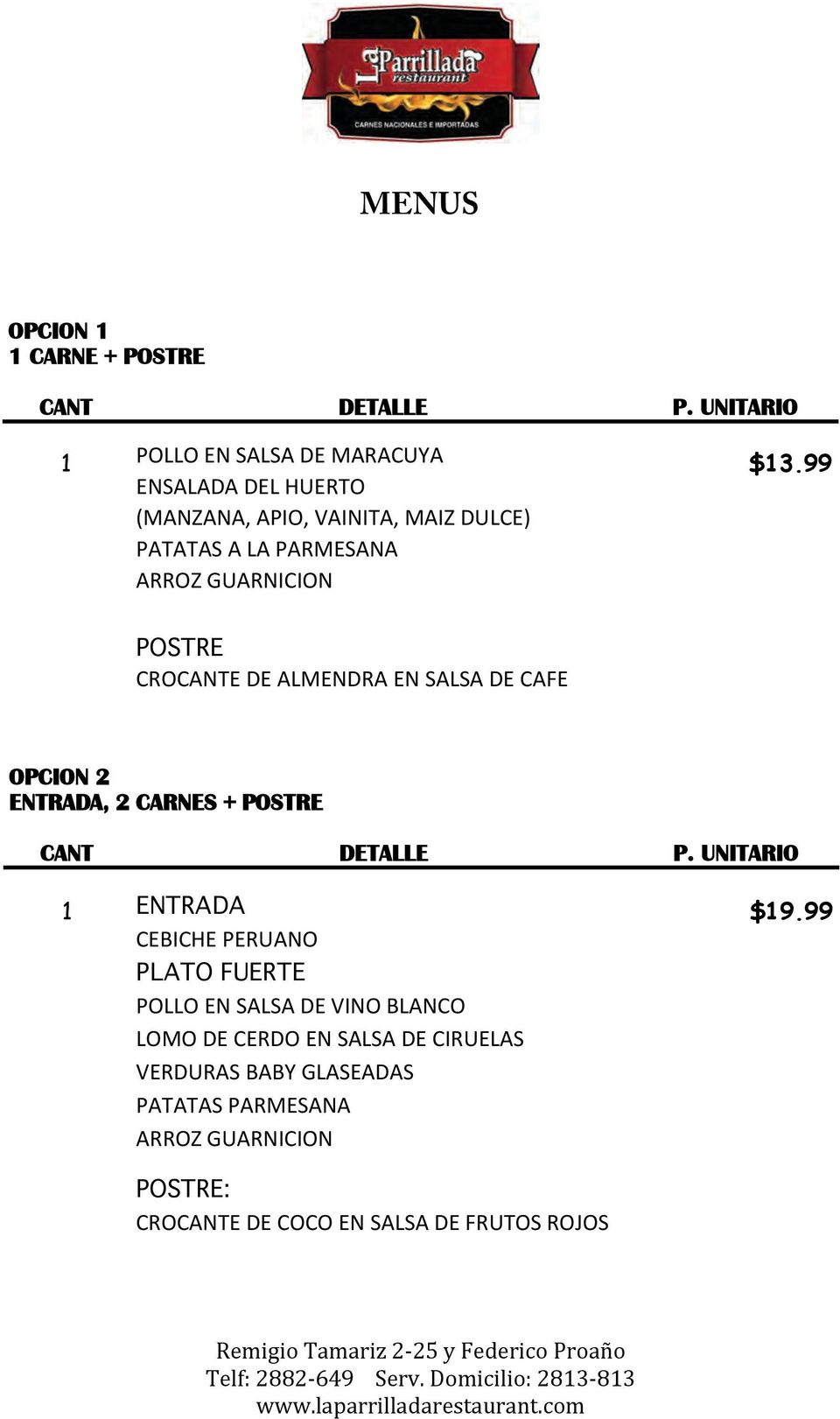 99 POSTRE CROCANTE%DE ALMENDRA EN SALSA DE CAFE OPCION 2 ENTRADA, 2 CARNES + POSTRE 1 ENTRADA $19.