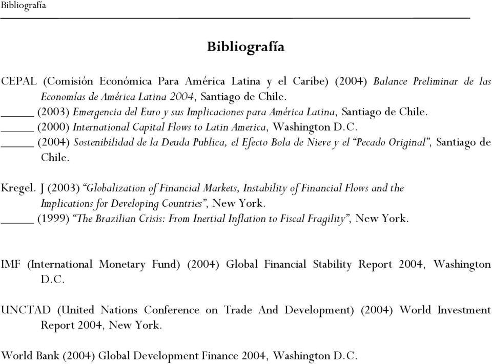 Kregel. J (2003) Globalization of Financial Markets, Instability of Financial Flows and the Implications for Developing Countries, New York.