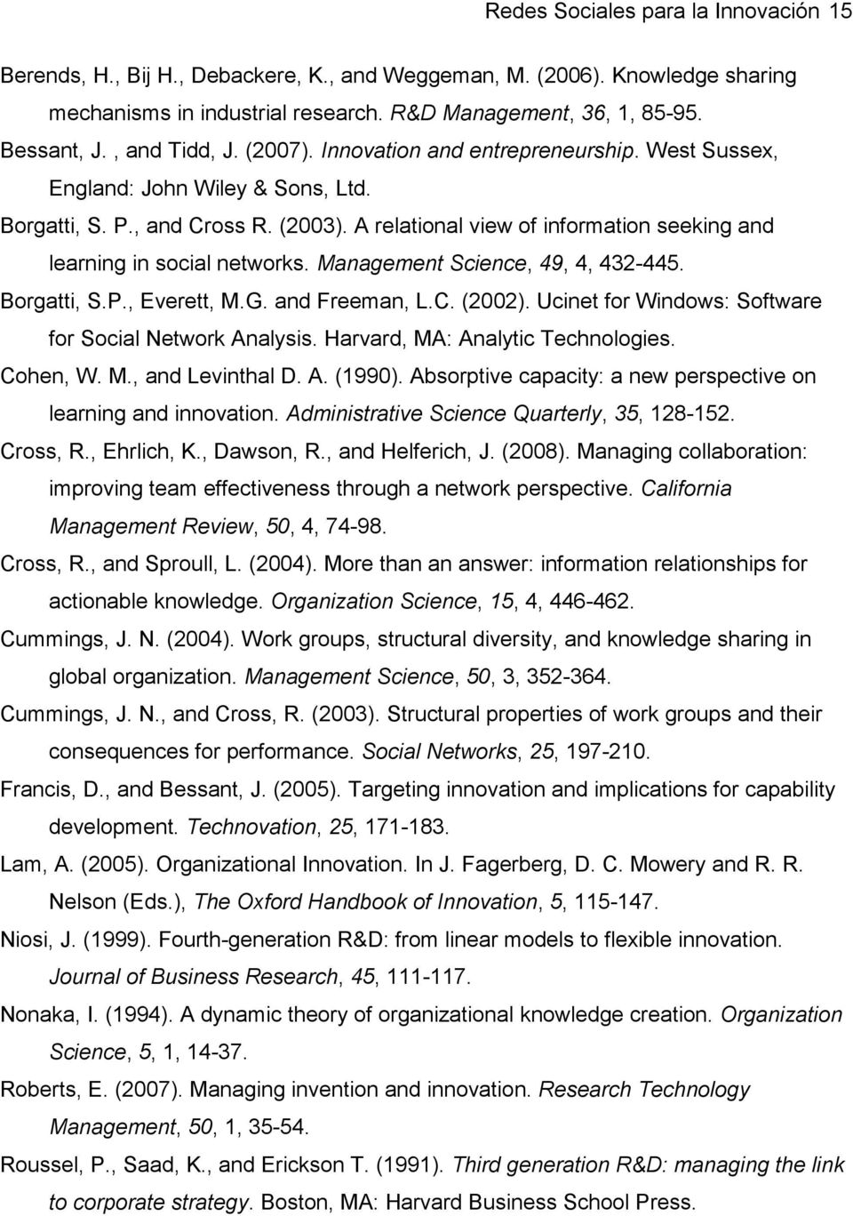 A relational view of information seeking and learning in social networks. Management Science, 49, 4, 432-445. Borgatti, S.P., Everett, M.G. and Freeman, L.C. (2002).