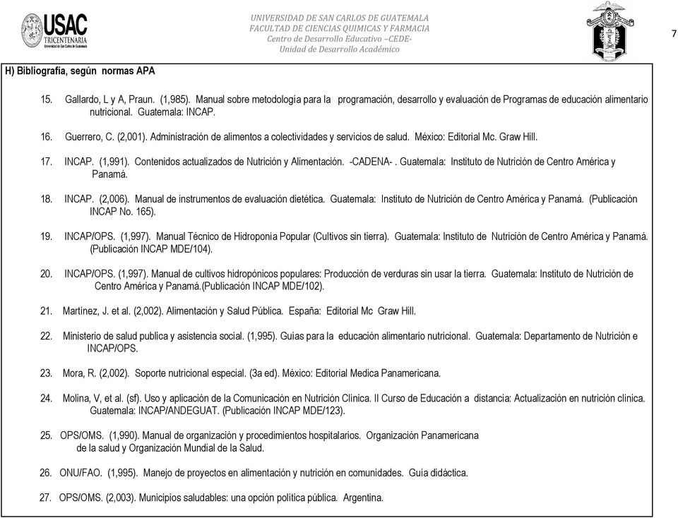 Contenidos actualizados de Nutrición y Alimentación. -CADENA-. Guatemala: Instituto de Nutrición de Centro América y Panamá. 18. INCAP. (2,006). Manual de instrumentos de evaluación dietética.