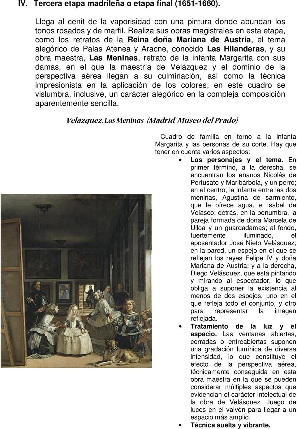 Meninas, retrato de la infanta Margarita con sus damas, en el que la maestría de Velázquez y el dominio de la perspectiva aérea llegan a su culminación, así como la técnica impresionista en la