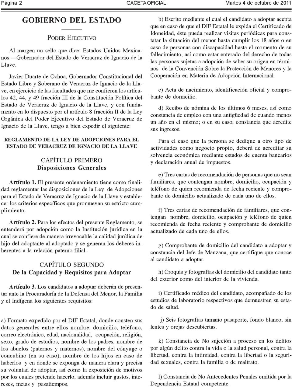 III de la Constitución Política del Estado de Veracruz de Ignacio de la Llave, y con fundamento en lo dispuesto por el artículo 8 fracción II de la Ley Orgánica del Poder Ejecutivo del Estado de