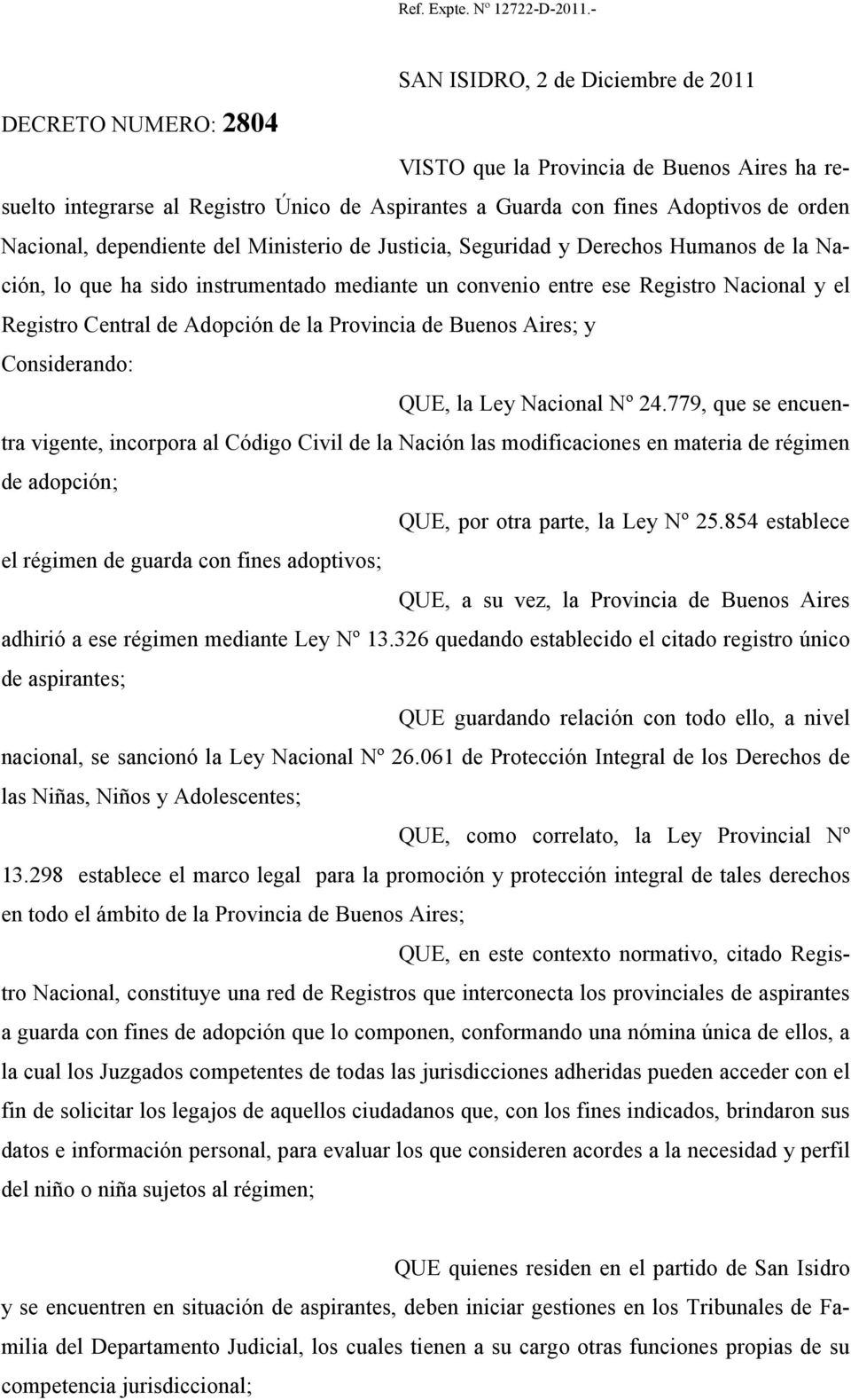 la Provincia de Buenos Aires; y Considerando: QUE, la Ley Nacional Nº 24.