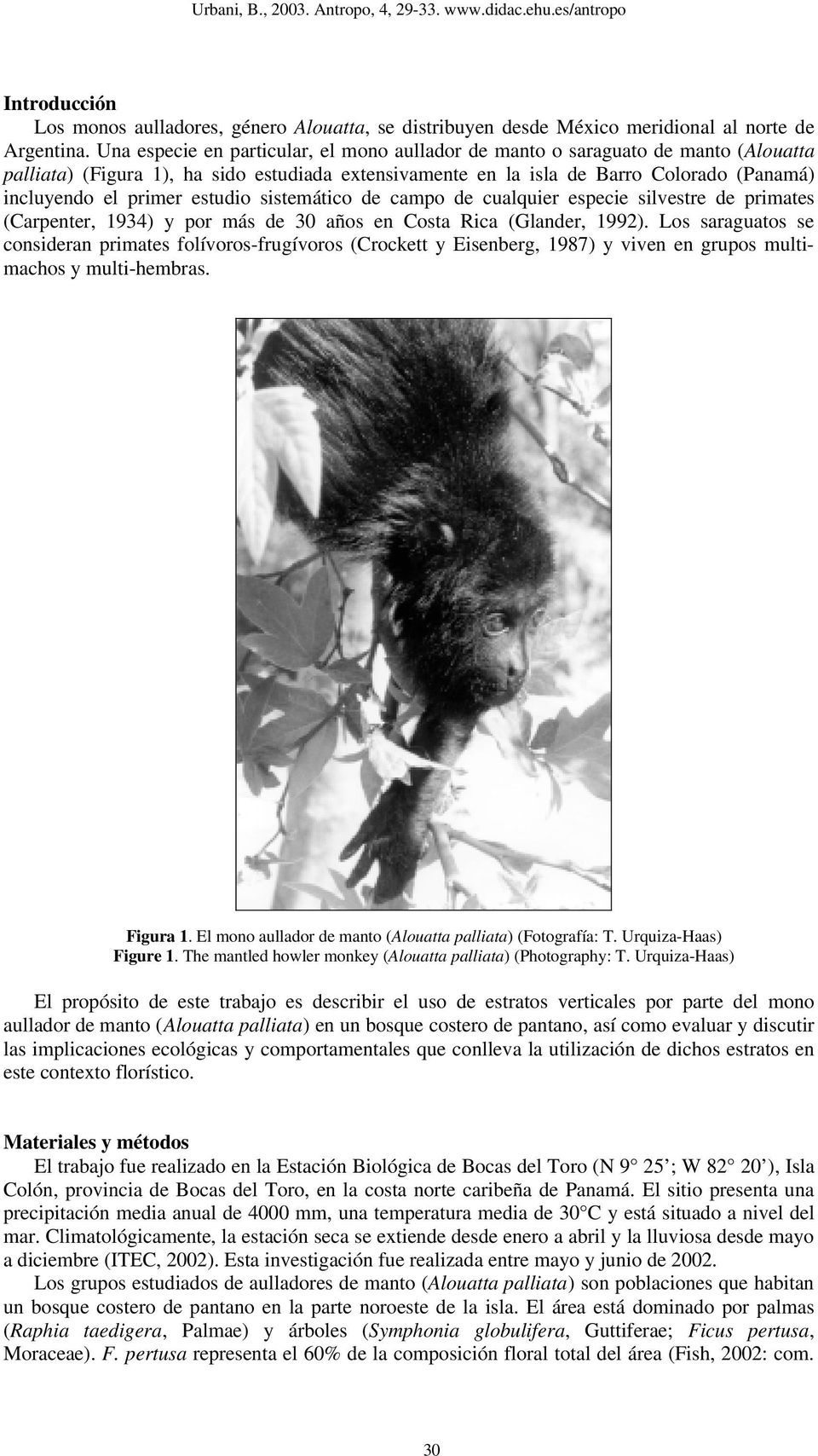 estudio sistemático de campo de cualquier especie silvestre de primates (Carpenter, 1934) y por más de 30 años en Costa Rica (Glander, 1992).