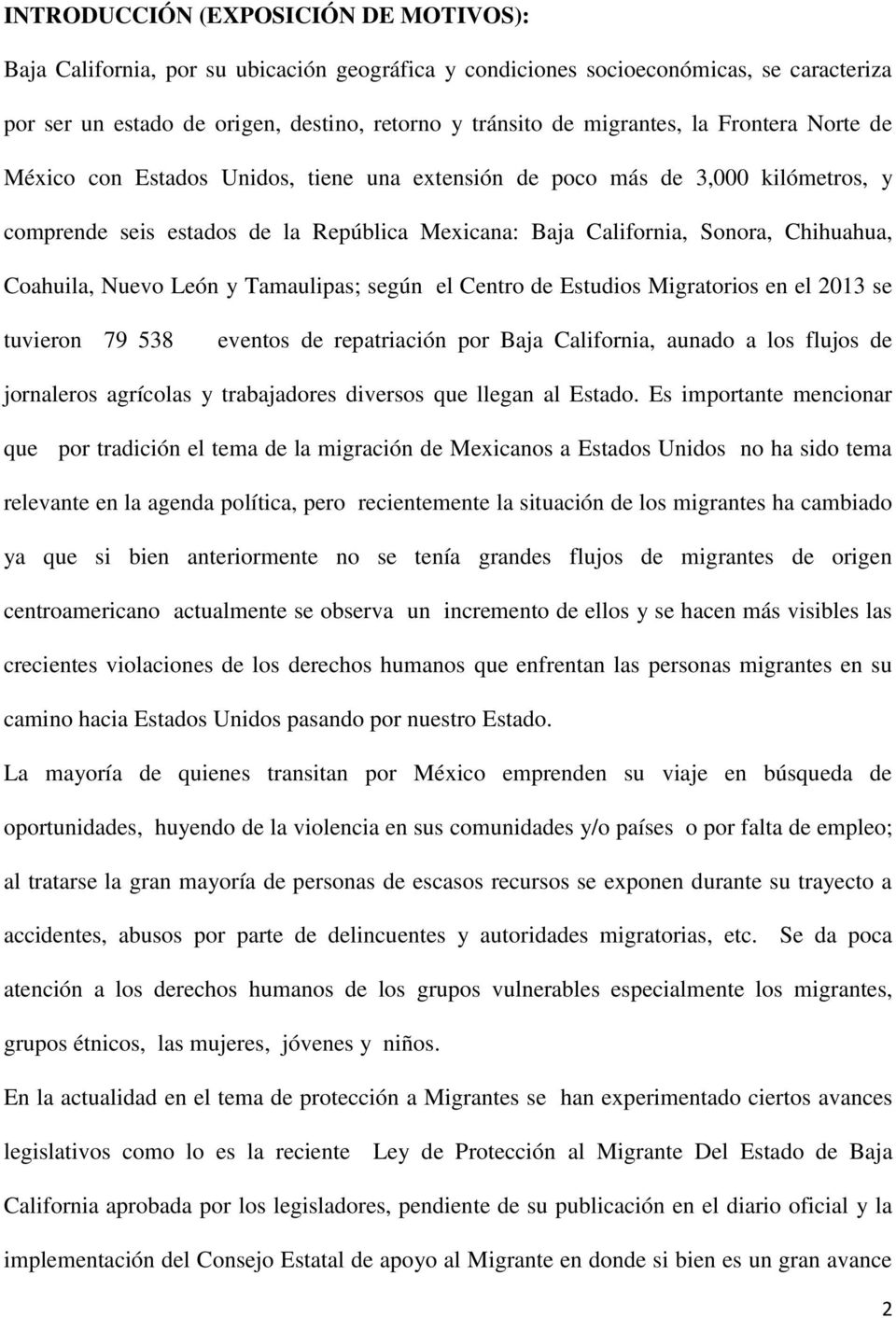 Nuevo León y Tamaulipas; según el Centro de Estudios Migratorios en el 2013 se tuvieron 79 538 eventos de repatriación por Baja California, aunado a los flujos de jornaleros agrícolas y trabajadores