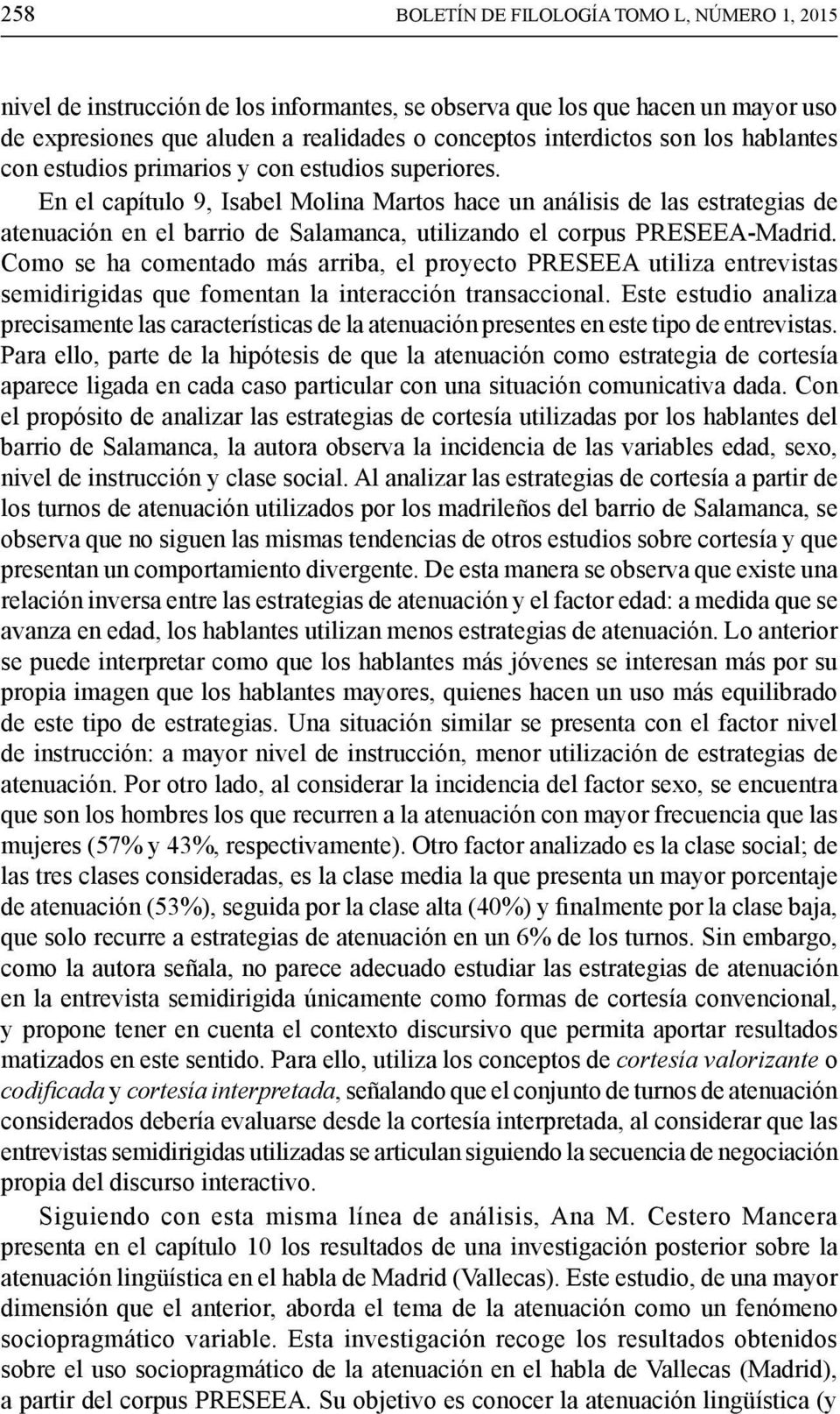 En el capítulo 9, Isabel Molina Martos hace un análisis de las estrategias de atenuación en el barrio de Salamanca, utilizando el corpus PRESEEA-Madrid.