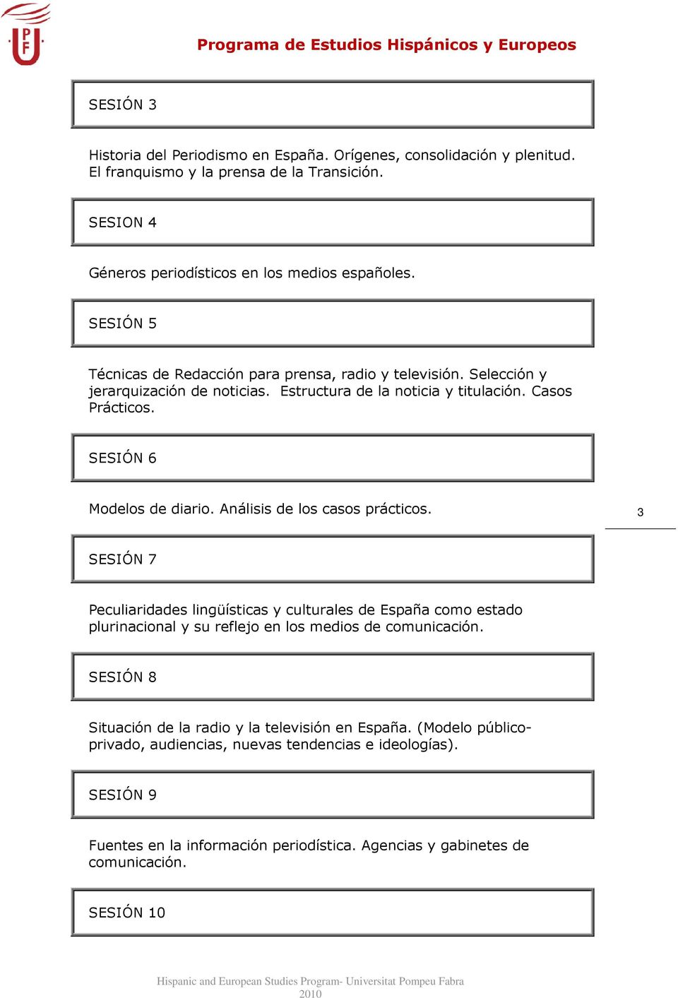 Análisis de los casos prácticos. 3 SESIÓN 7 Peculiaridades lingüísticas y culturales de España como estado plurinacional y su reflejo en los medios de comunicación.