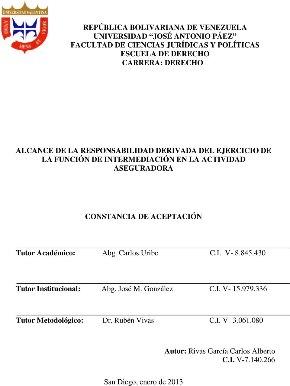 CONSTANCIA DE ACEPTACIÓN Tutor Académico: Abg. Carlos Uribe C.I. V- 8.845.430 Tutor Institucional: Abg. José M. González C.I. V- 15.