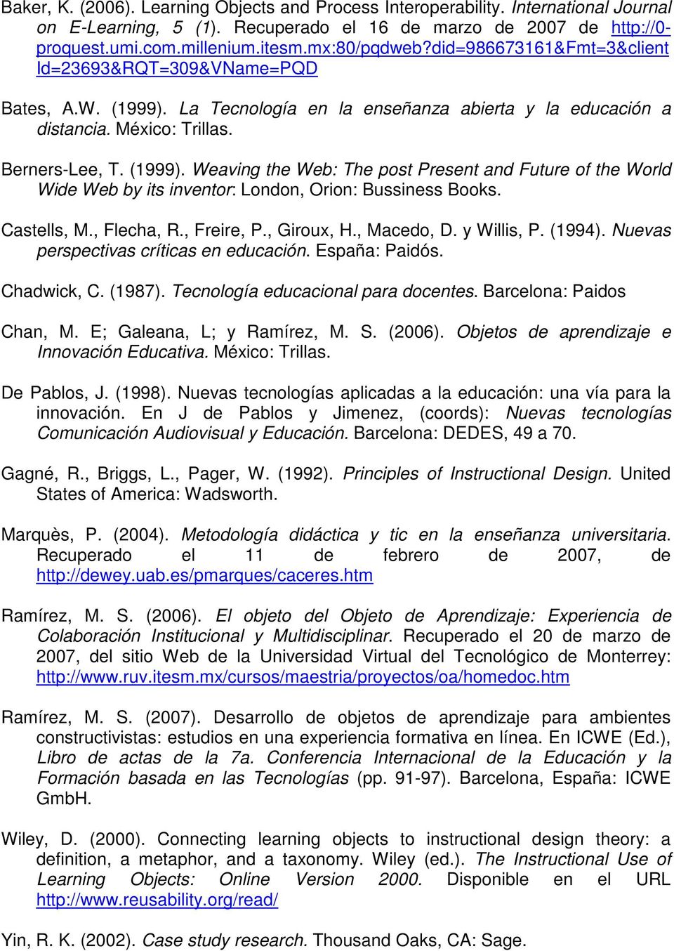 La Tecnología en la enseñanza abierta y la educación a distancia. México: Trillas. Berners-Lee, T. (1999).