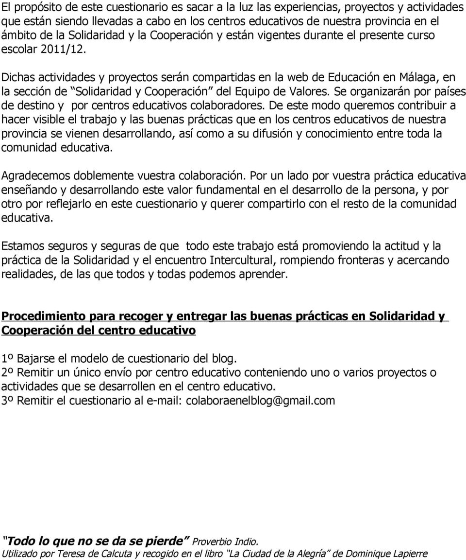 Dichas actividades y proyectos serán compartidas en la web de Educación en Málaga, en la sección de Solidaridad y Cooperación del Equipo de Valores.