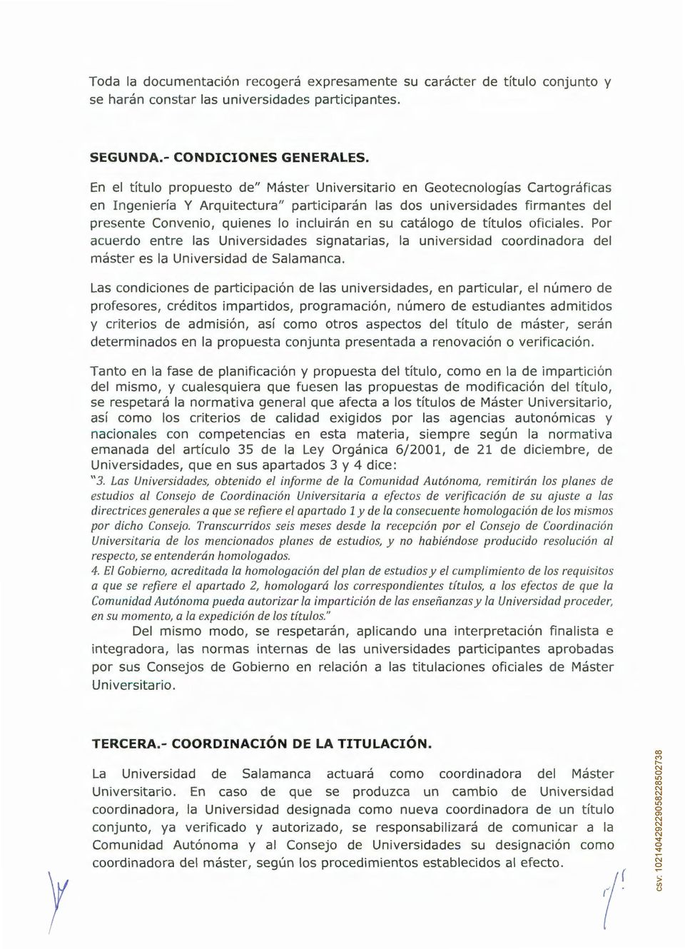 en su catálogo de títulos oficiales. Por acuerdo entre las Universidades signatarias, la universidad coordinadora del máster es la Universidad de Salamanca.