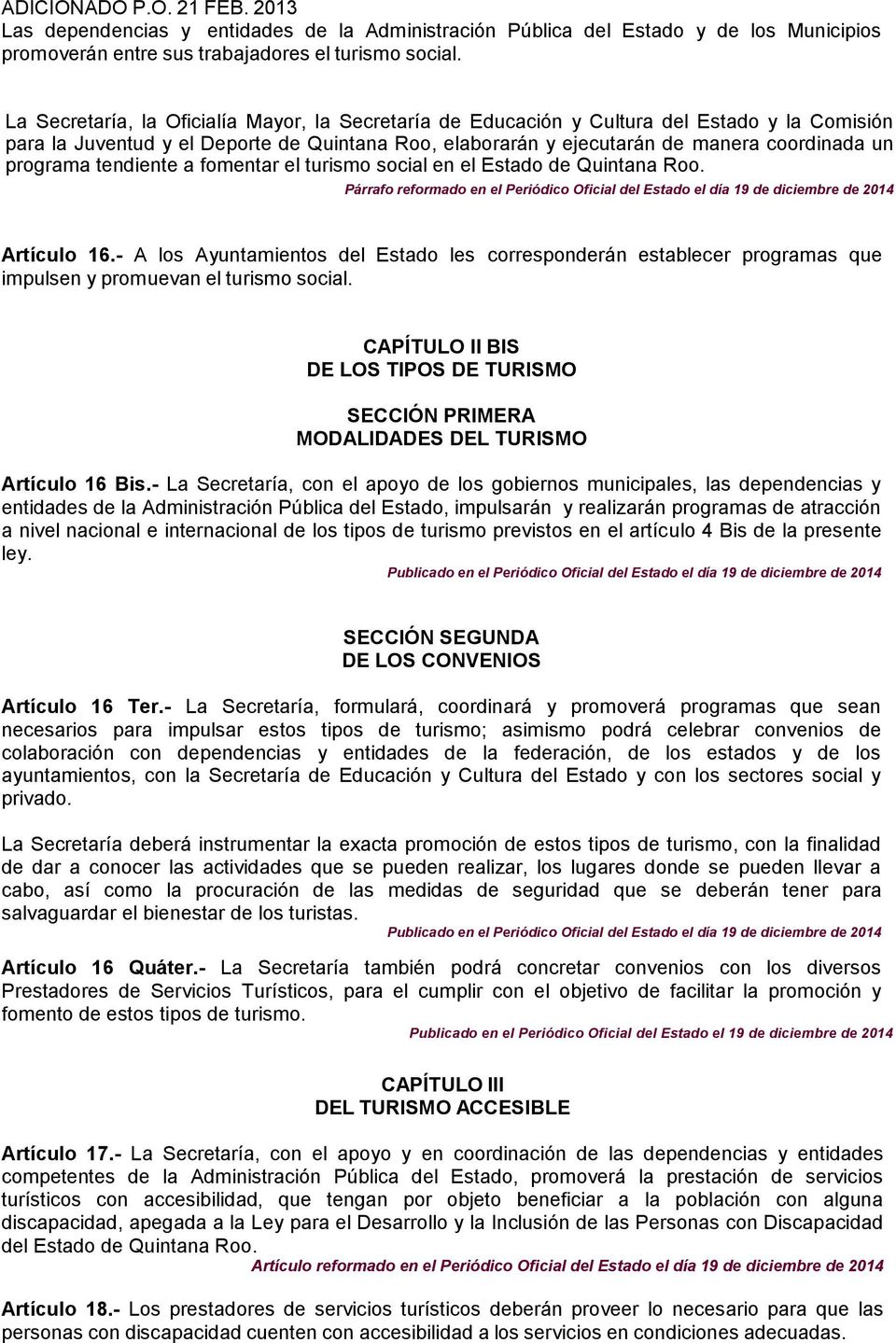 programa tendiente a fomentar el turismo social en el Estado de Quintana Roo. Párrafo reformado en el Periódico Oficial del Estado el día 19 de diciembre de 2014 Artículo 16.