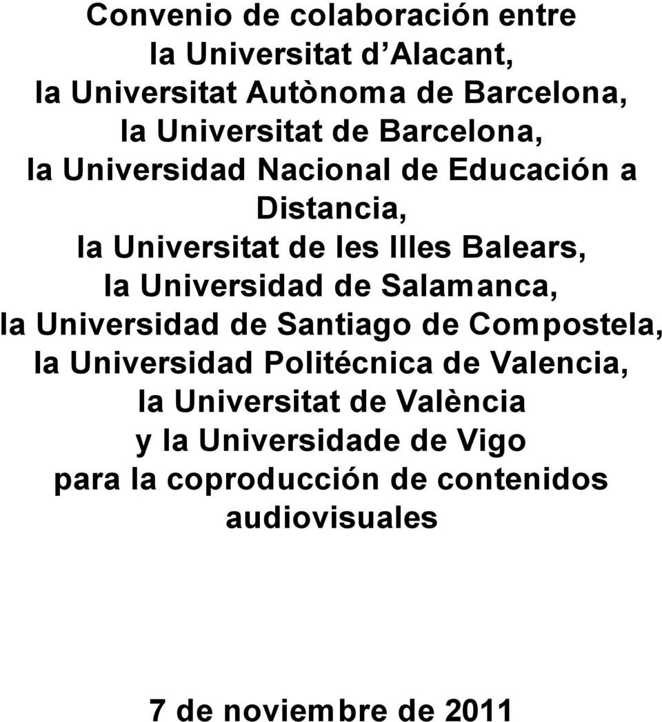 Universidad de Salamanca, la Universidad de Santiago de Compostela, la Universidad Politécnica de Valencia, la