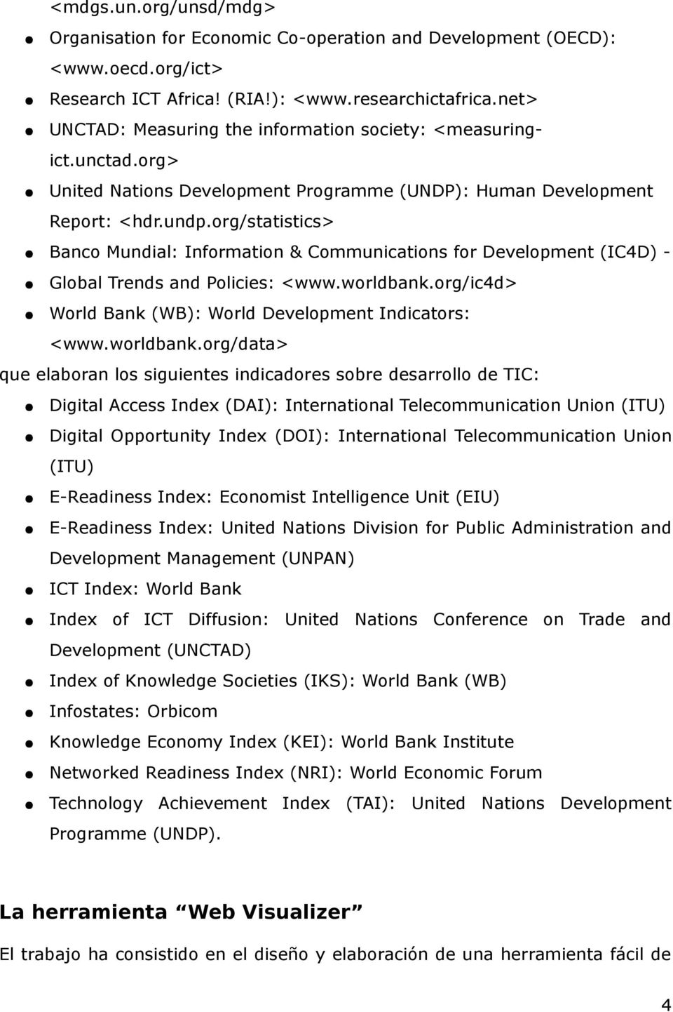 org/statistics> Banco Mundial: Information & Communications for Development (IC4D) - Global Trends and Policies: <www.worldbank.