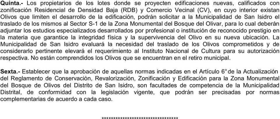 limiten el desarrollo de la edificación, podrán solicitar a la Municipalidad de San Isidro el traslado de los mismos al Sector S-1 de la Zona Monumental del Bosque del Olivar, para lo cual deberán
