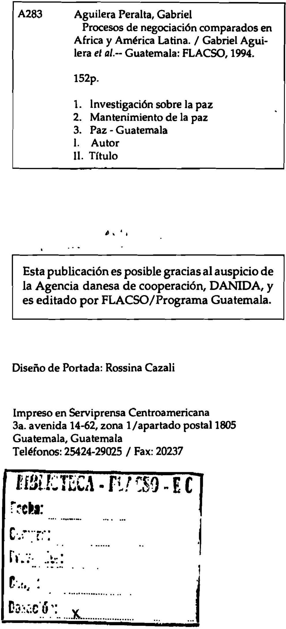 Título Esta publicación es posible gracias al auspicio de la Agencia danesa de cooperación, DANIDA, y es editado por FLACSO/Programa Guatemala.