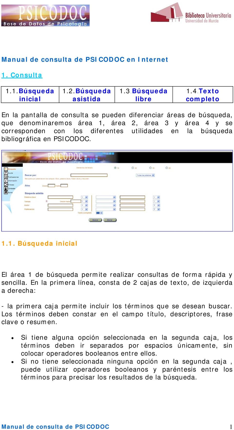 bibliográfica en PSICODOC. 1.1. Búsqueda inicial El área 1 de búsqueda permite realizar consultas de forma rápida y sencilla.