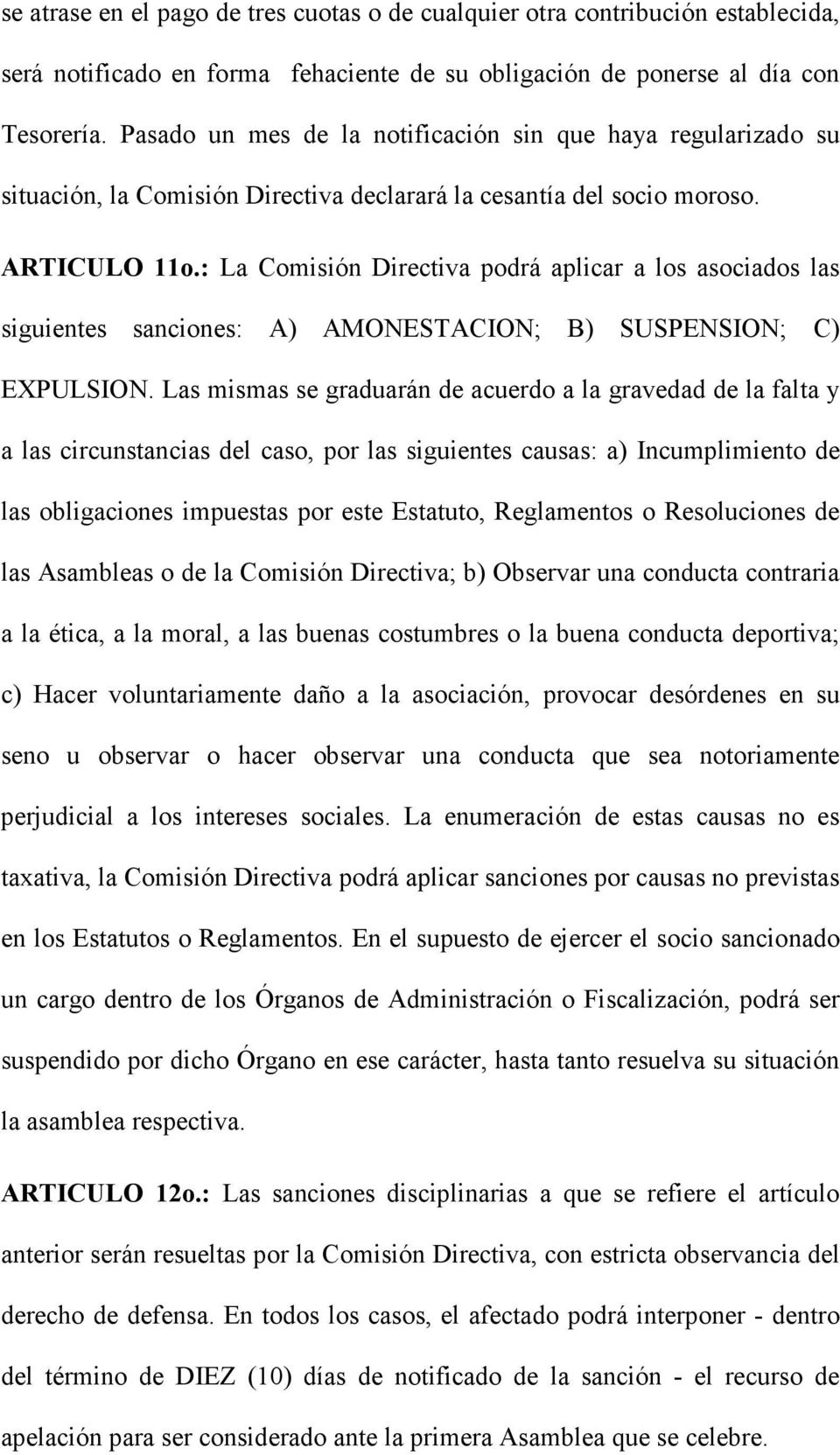 : La Comisión Directiva podrá aplicar a los asociados las siguientes sanciones: A) AMONESTACION; B) SUSPENSION; C) EXPULSION.