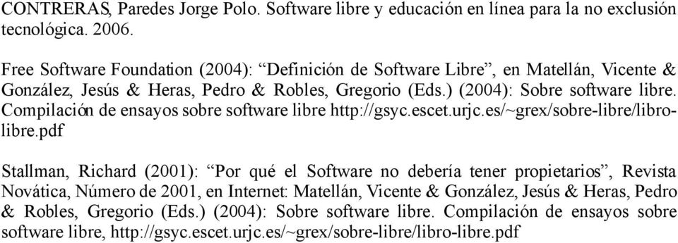 Compilación de ensayos sobre software libre http://gsyc.escet.urjc.es/~grex/sobre-libre/librolibre.