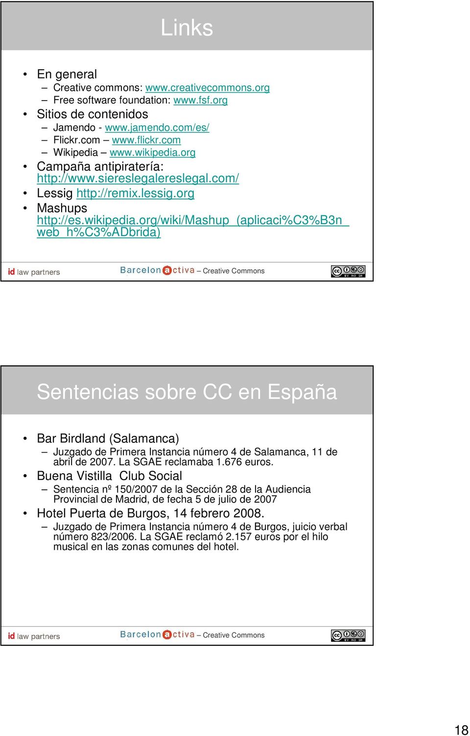 org/wiki/mashup_(aplicaci%c3%b3n_ web_h%c3%adbrida) Sentencias sobre CC en España Bar Birdland (Salamanca) Juzgado de Primera Instancia número 4 de Salamanca, 11 de abril de 2007. La SGAE reclamaba 1.