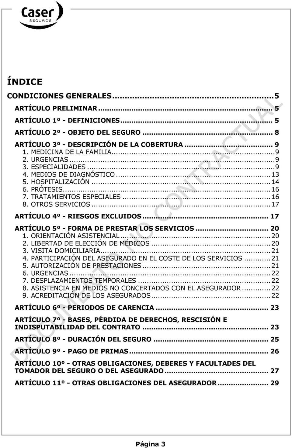 .. 17 ARTÍCULO 5º - FORMA DE PRESTAR LOS SERVICIOS... 20 1. ORIENTACIÓN ASISTENCIAL...20 2. LIBERTAD DE ELECCIÓN DE MÉDICOS...20 3. VISITA DOMICILIARIA...21 4.