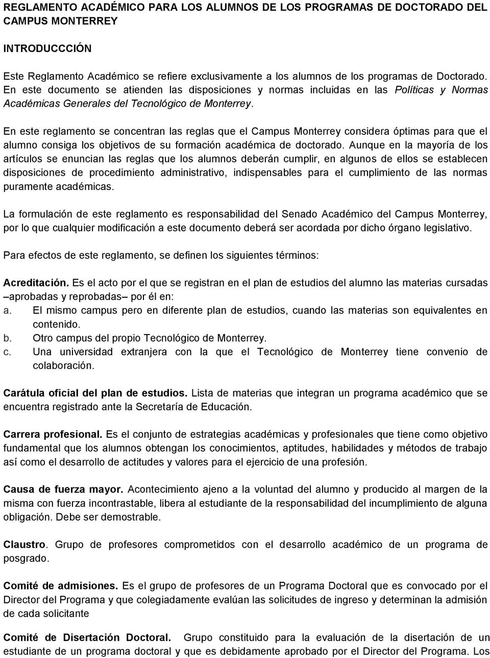 En este reglamento se concentran las reglas que el Campus Monterrey considera óptimas para que el alumno consiga los objetivos de su formación académica de doctorado.