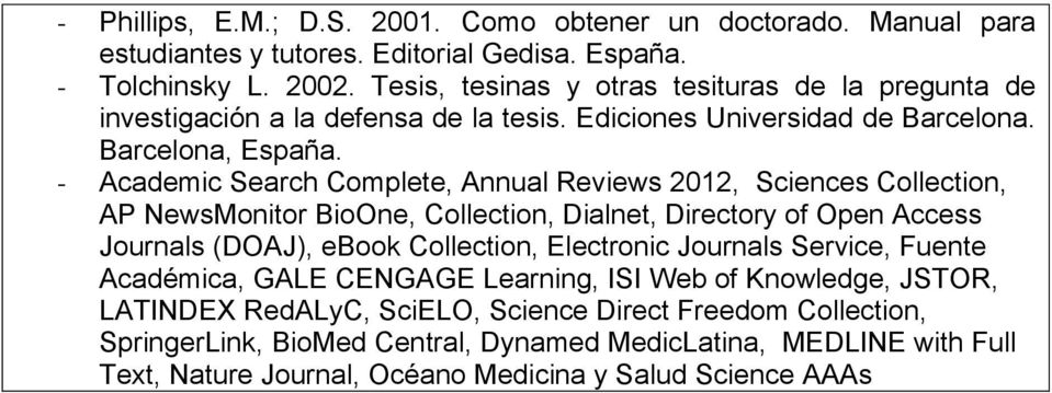 - Academic Search Complete, Annual Reviews 2012, Sciences Collection, AP NewsMonitor BioOne, Collection, Dialnet, Directory of Open Access Journals (DOAJ), ebook Collection, Electronic