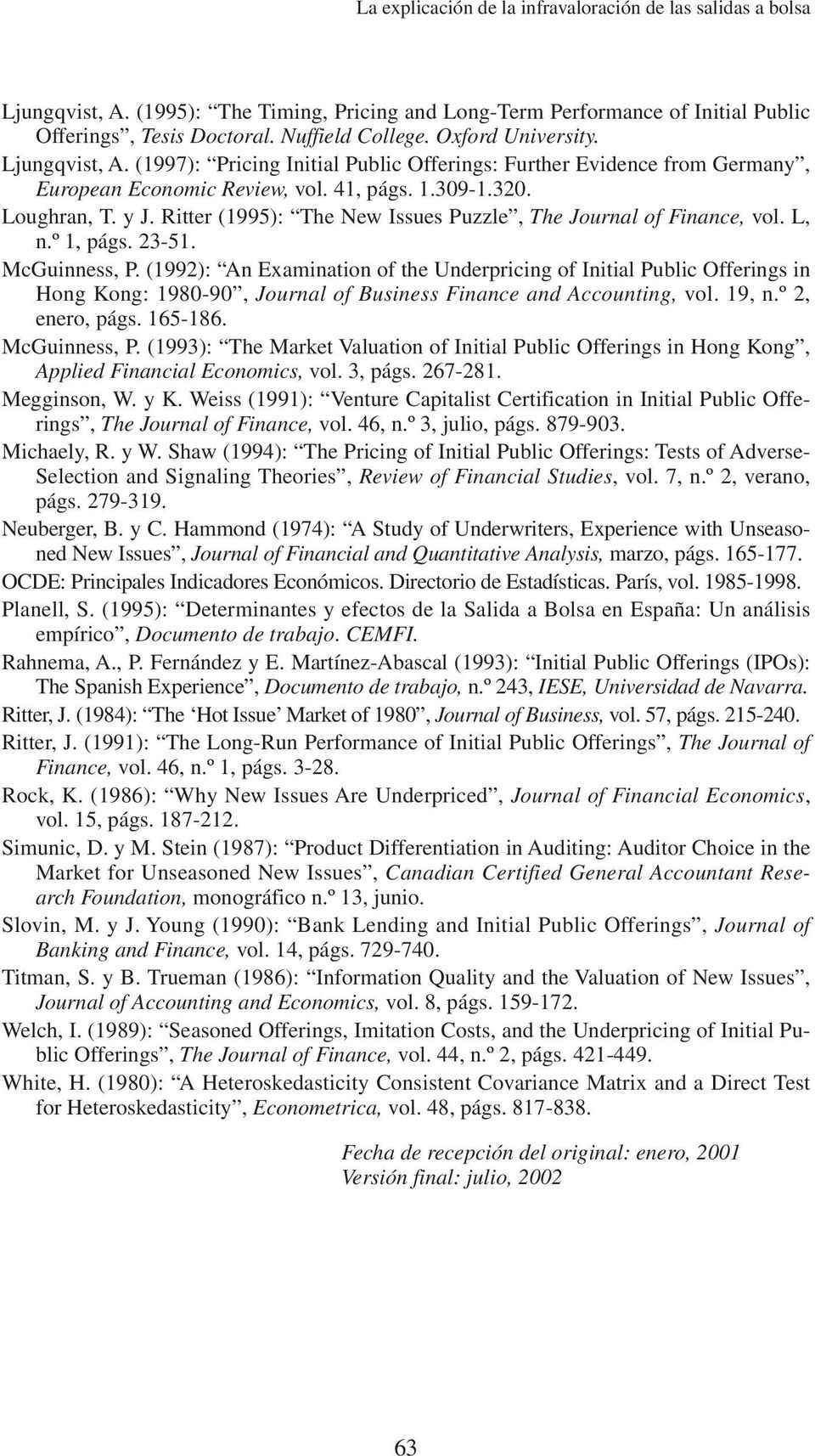 Ritter (1995): The New Issues Puzzle, The Journal of Finance, vol. L, n.º 1, págs. 23-51. McGuinness, P.