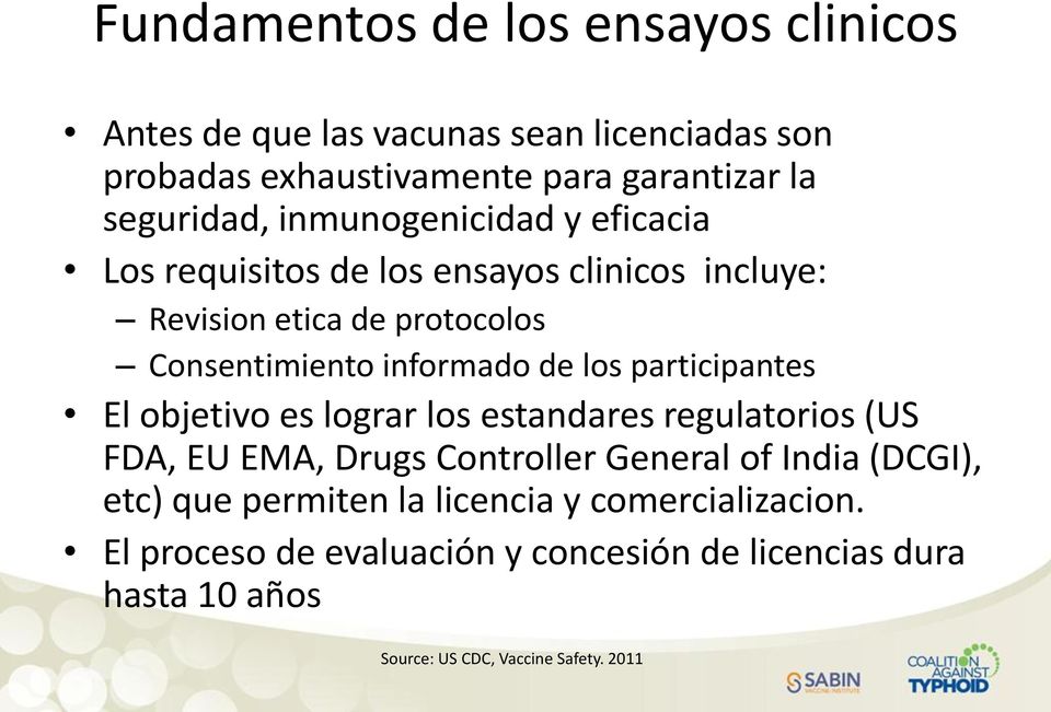 participantes El objetivo es lograr los estandares regulatorios (US FDA, EU EMA, Drugs Controller General of India (DCGI), etc) que