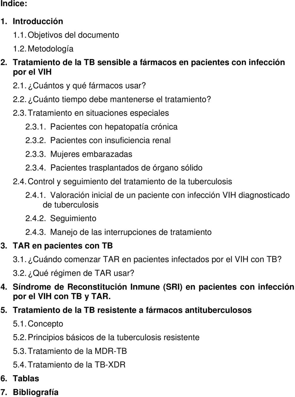 Pacientes trasplantados de órgano sólido 2.4. Control y seguimiento del tratamiento de la tuberculosis 2.4.1. Valoración inicial de un paciente con infección VIH diagnosticado de tuberculosis 2.4.2. Seguimiento 2.