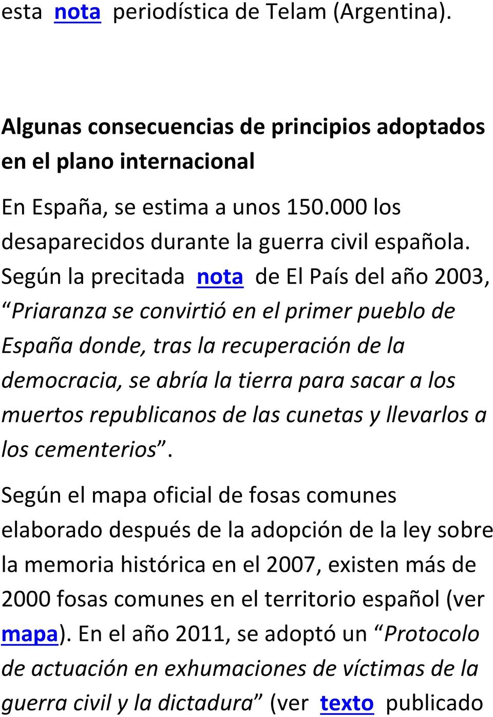 Según la precitada nota de El País del año 2003, Priaranza se convirtió en el primer pueblo de España donde, tras la recuperación de la democracia, se abría la tierra para sacar a los muertos