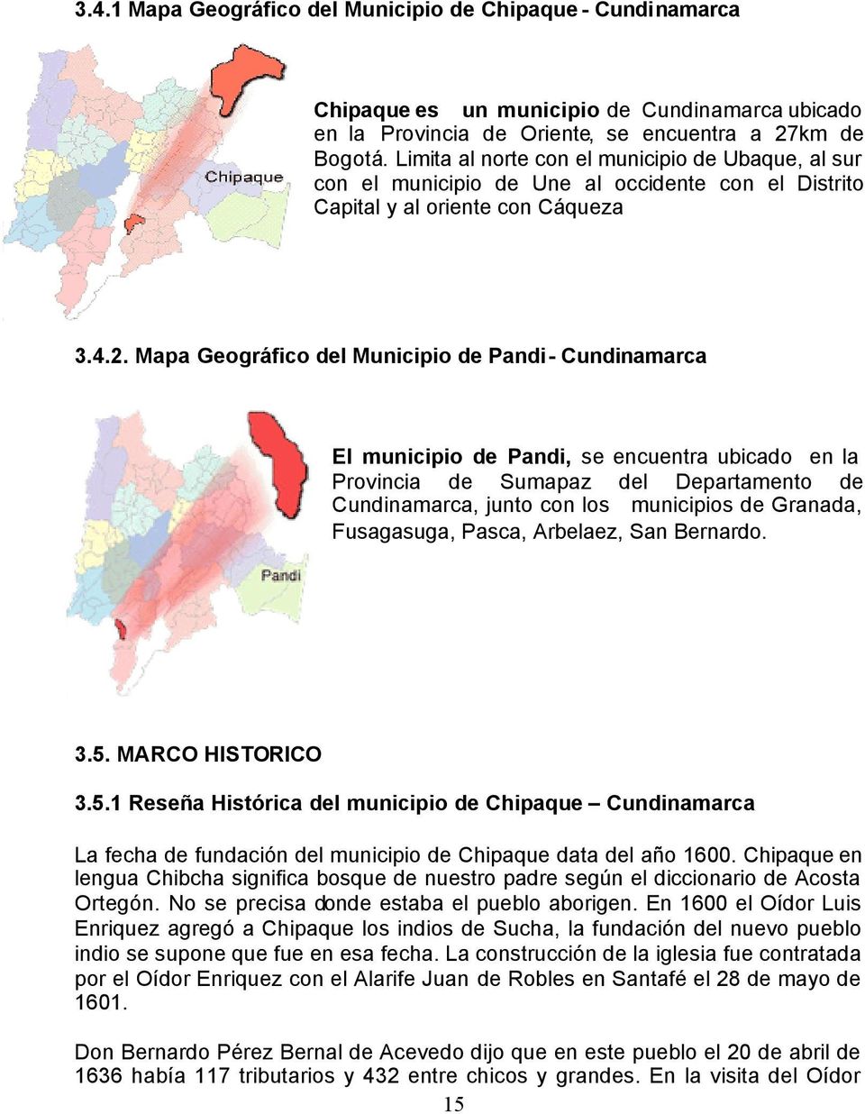 Mapa Geográfico del Municipio de Pandi- Cundinamarca El municipio de Pandi, se encuentra ubicado en la Provincia de Sumapaz del Departamento de Cundinamarca, junto con los municipios de Granada,