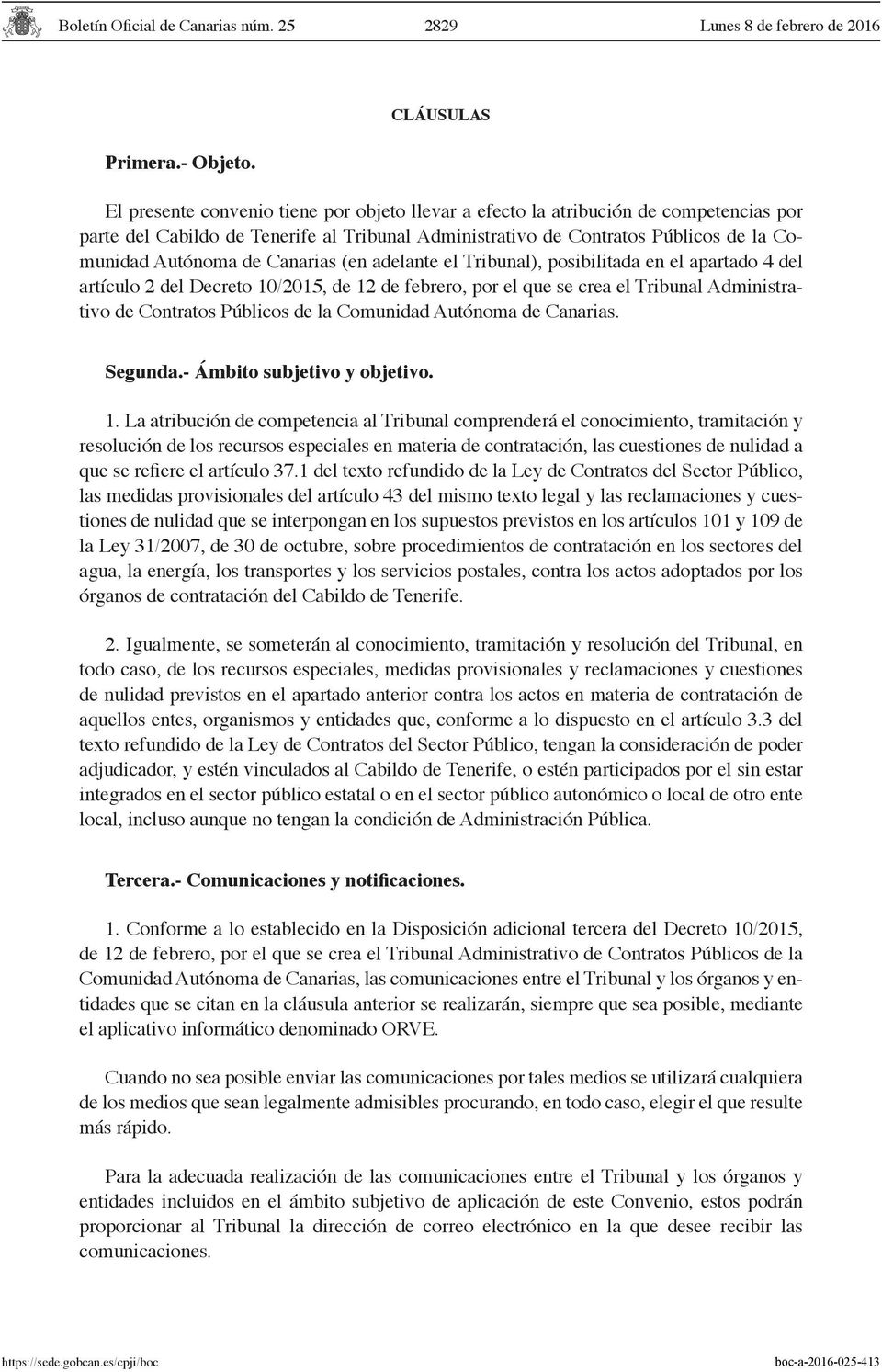 Canarias (en adelante el Tribunal), posibilitada en el apartado 4 del artículo 2 del Decreto 10/2015, de 12 de febrero, por el que se crea el Tribunal Administrativo de Contratos Públicos de la