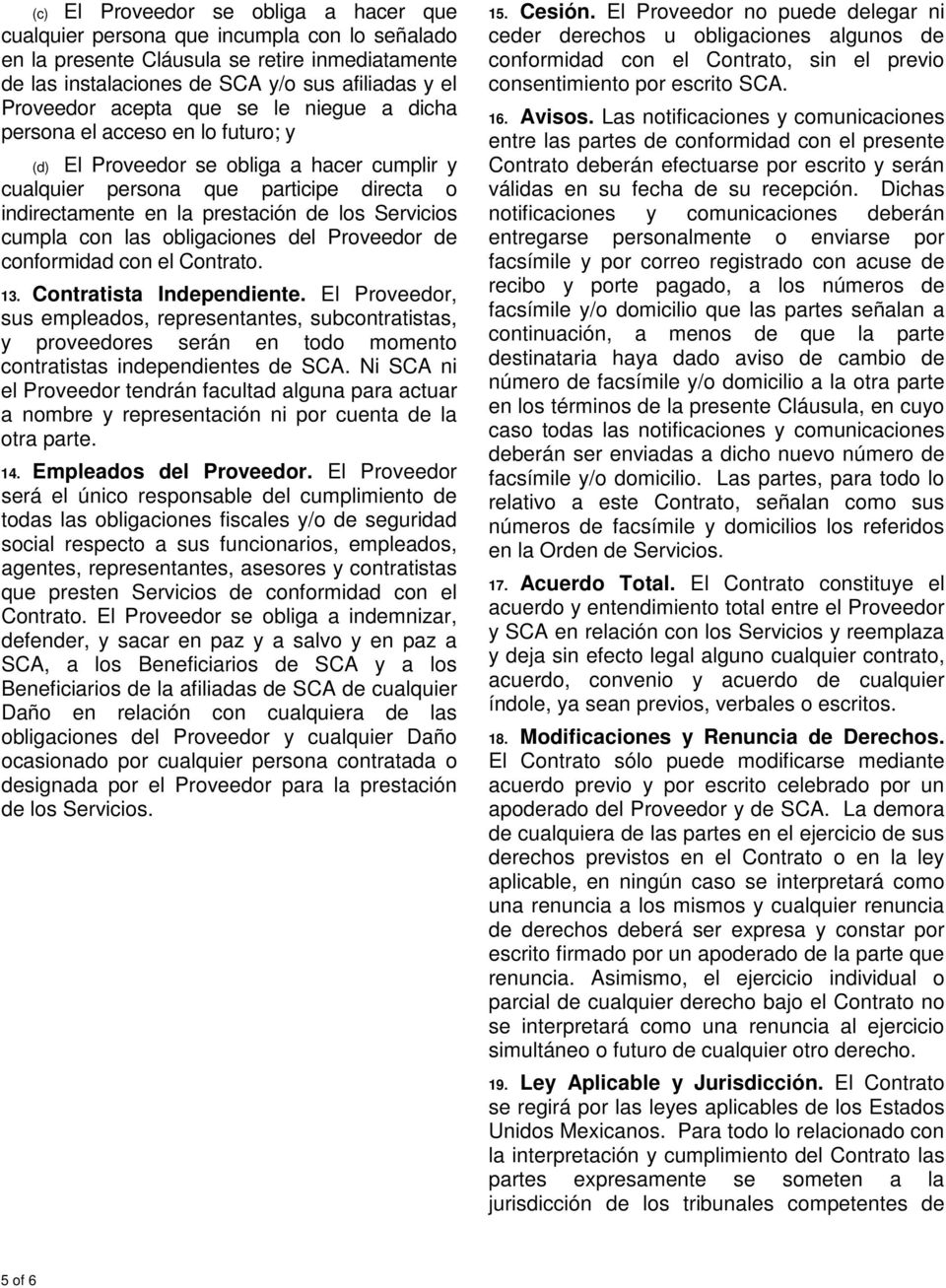 Servicios cumpla con las obligaciones del Proveedor de conformidad con el Contrato. 13. Contratista Independiente.