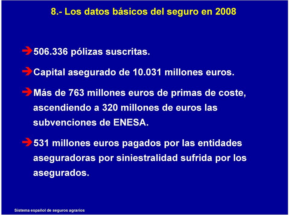 Más de 763 millones euros de primas de coste, ascendiendo a 320 millones de euros