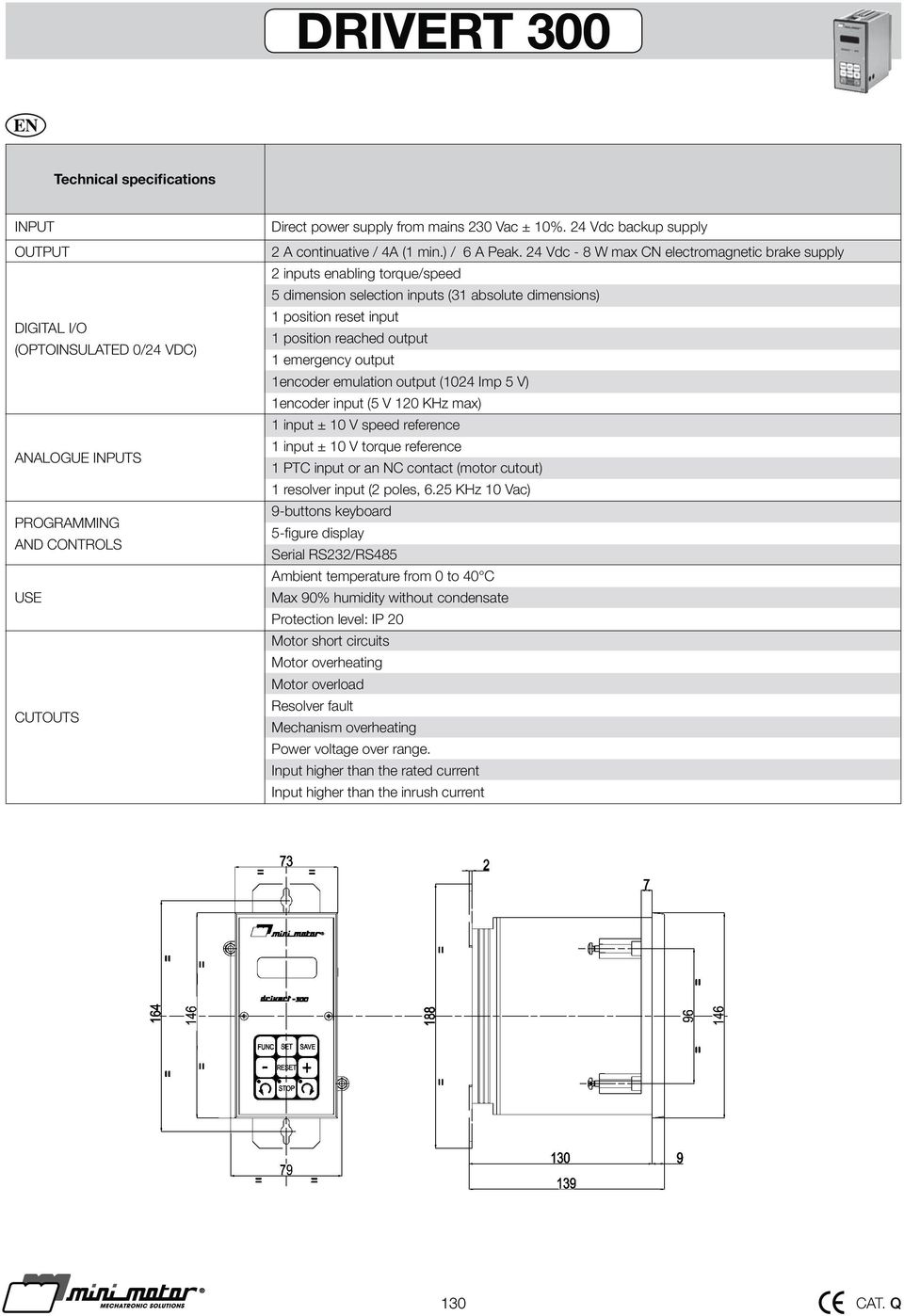 24 Vdc - 8 W max CN electromagnetic brake supply 2 inputs enabling torque/speed 5 dimension selection inputs (31 absolute dimensions) 1 position reset input 1 position reached output 1 emergency