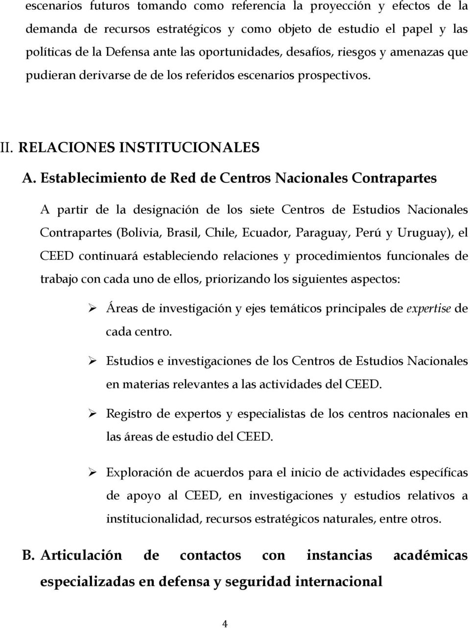 Establecimiento de Red de Centros Nacionales Contrapartes A partir de la designación de los siete Centros de Estudios Nacionales Contrapartes (Bolivia, Brasil, Chile, Ecuador, Paraguay, Perú y