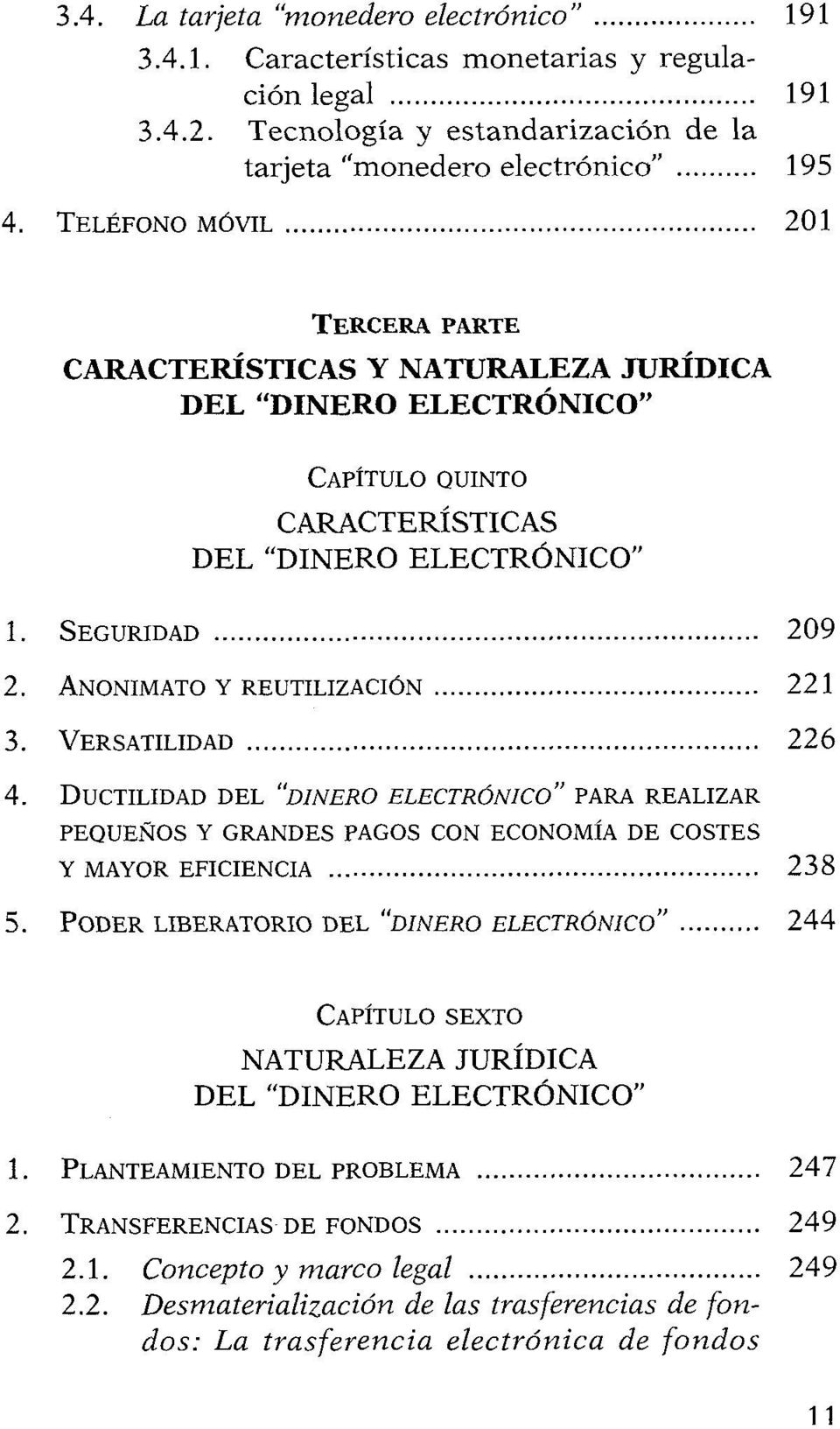 DUCTILIDAD DEL "DINERO ELECTR~NICO" PARA REALIZAR PEQUENOS Y GRANDES PAGOS CON ECONOMIA DE COSTES Y MAYOR EFICIENCIA... 238 5.