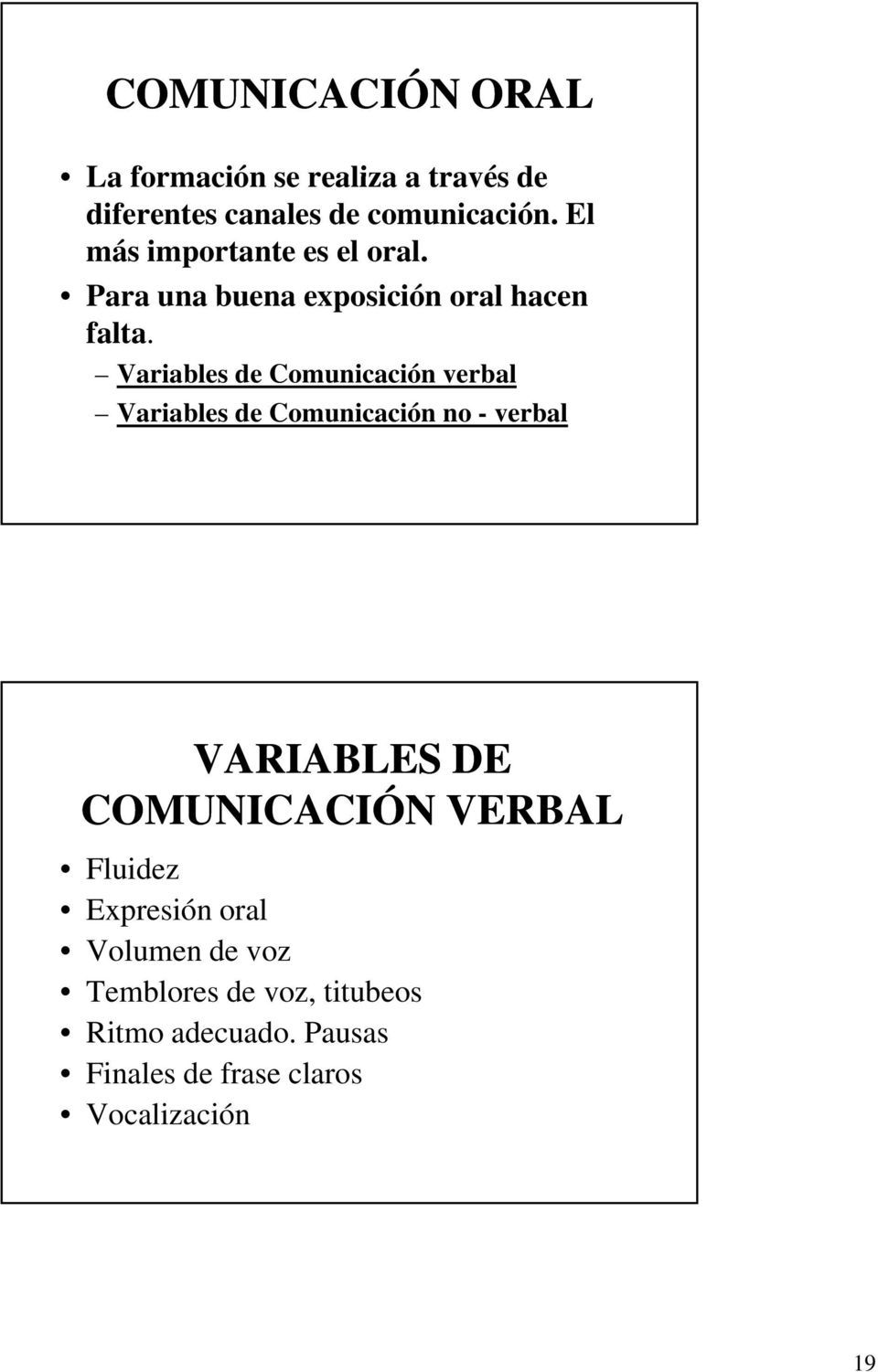 Variables de Comunicación verbal Variables de Comunicación no - verbal VARIABLES DE COMUNICACIÓN