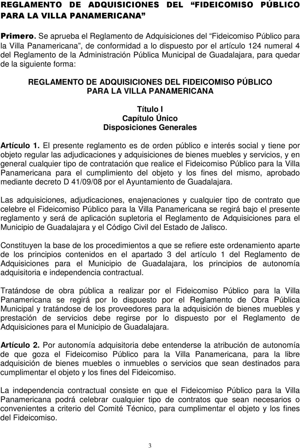 Municipal de Guadalajara, para quedar de la siguiente forma: REGLAMENTO DE ADQUISICIONES DEL FIDEICOMISO PÚBLICO PARA LA VILLA PANAMERICANA Título I Capítulo Único Disposiciones Generales Artículo 1.