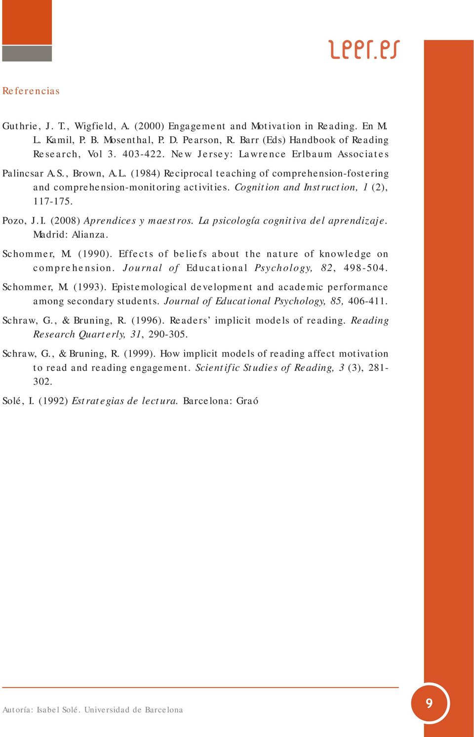 Cognition and Instruction, 1 (2), 117-175. Pozo, J.I. (2008) Aprendices y maestros. La psicología cognitiva del aprendizaje. Madrid: Alianza. Schommer, M. (1990).