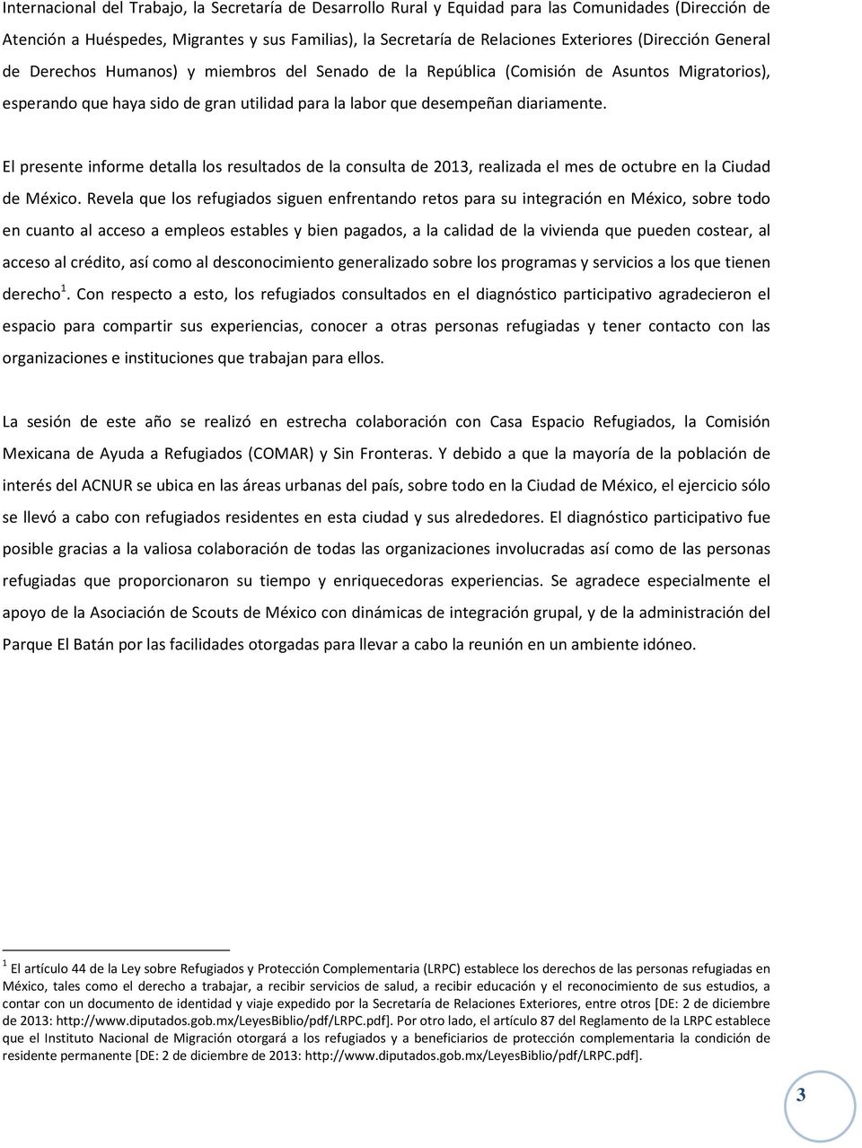 El presente informe detalla los resultados de la consulta de 2013, realizada el mes de octubre en la Ciudad de México.
