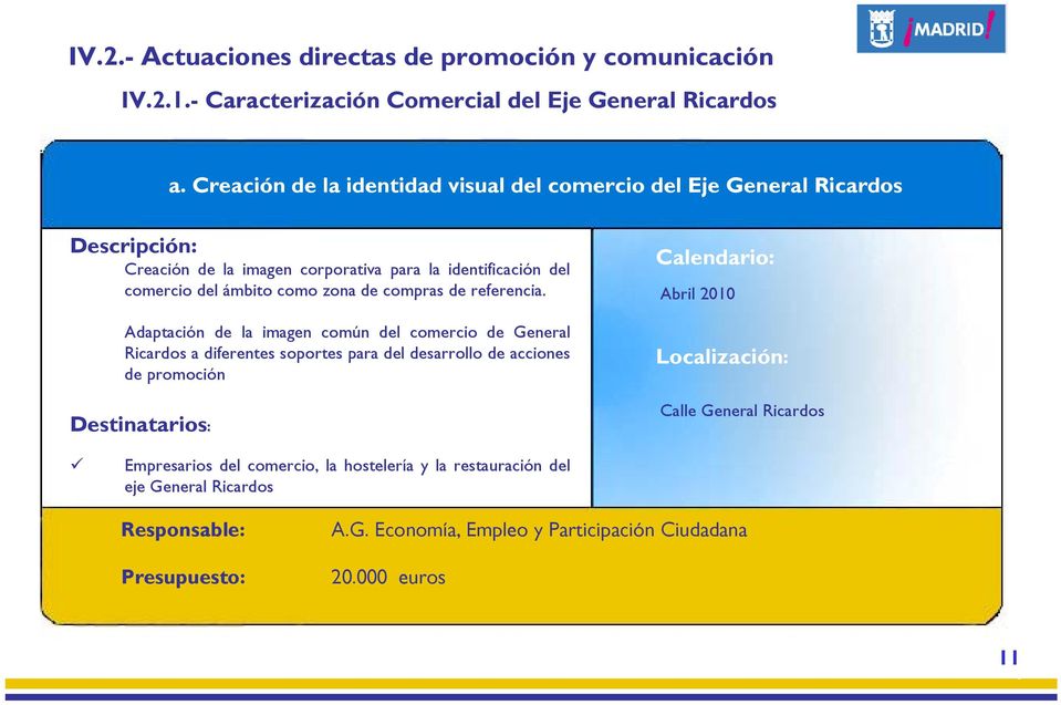 imagen común del comercio de General Ricardos a diferentes soportes para del desarrollo de acciones de promoción Calendario: Abril 2010 Calle General
