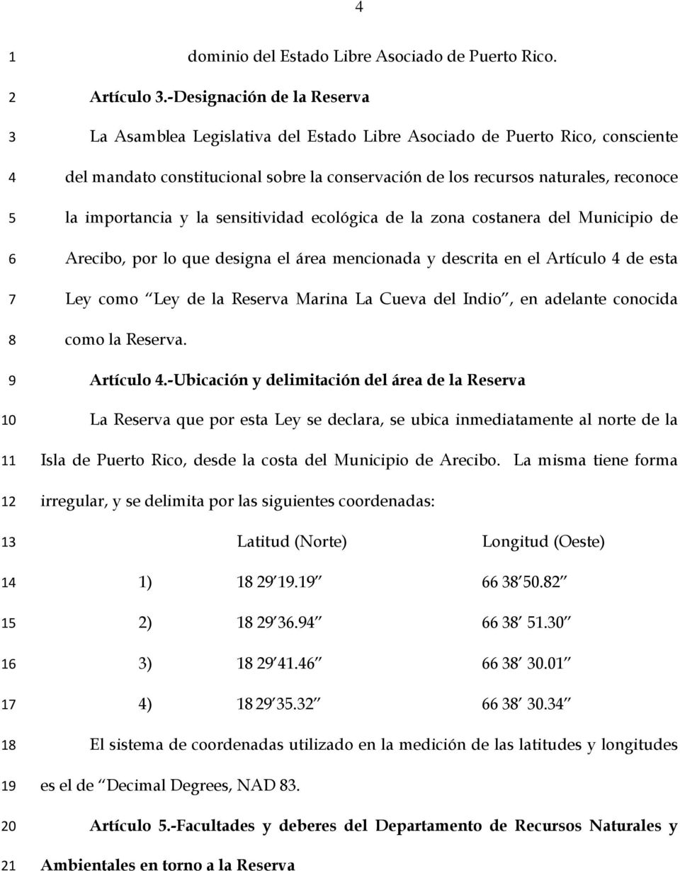 importancia y la sensitividad ecológica de la zona costanera del Municipio de Arecibo, por lo que designa el área mencionada y descrita en el Artículo de esta Ley como Ley de la Reserva Marina La