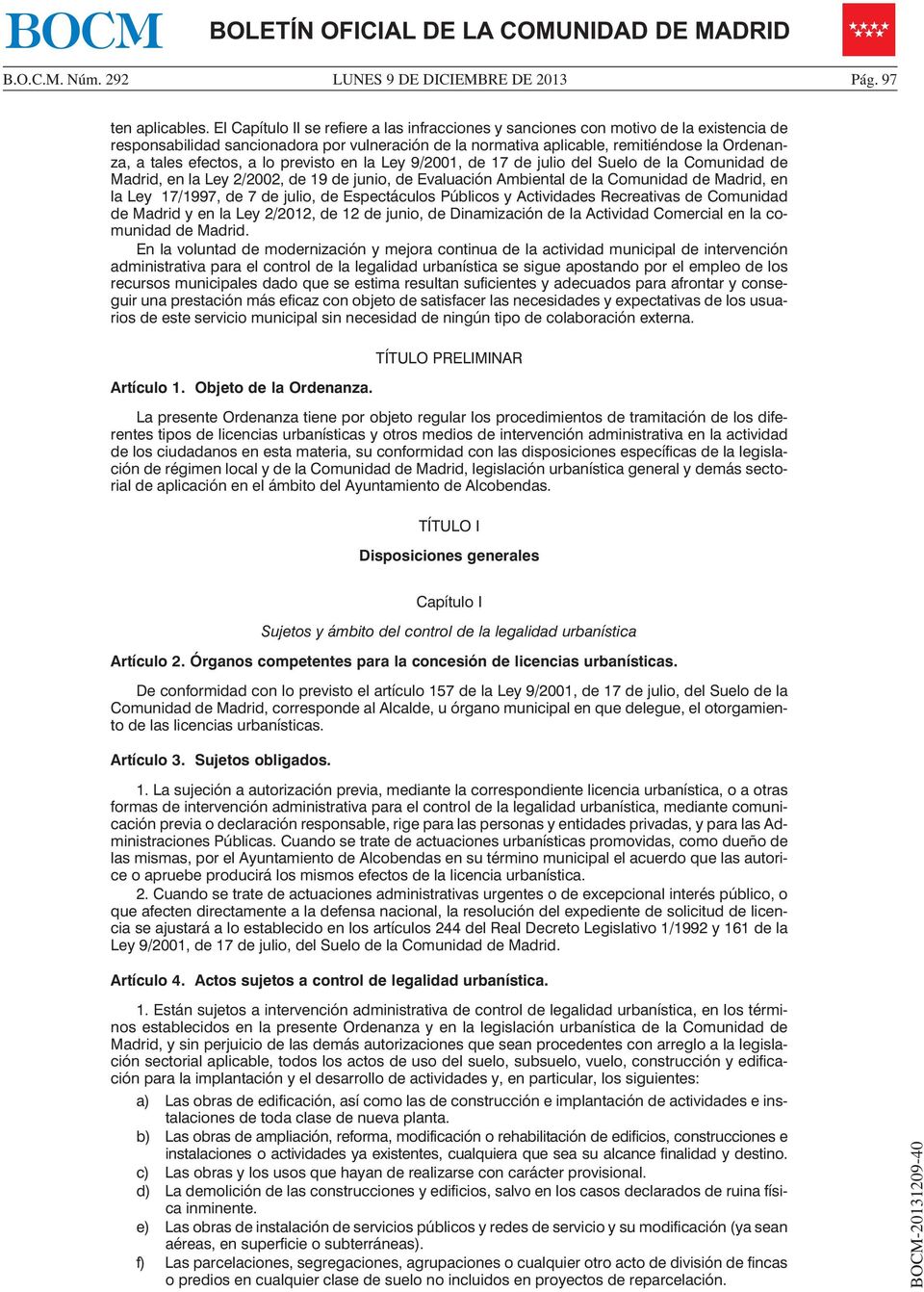 efectos, a lo previsto en la Ley 9/2001, de 17 de julio del Suelo de la Comunidad de Madrid, en la Ley 2/2002, de 19 de junio, de Evaluación Ambiental de la Comunidad de Madrid, en la Ley 17/1997, de