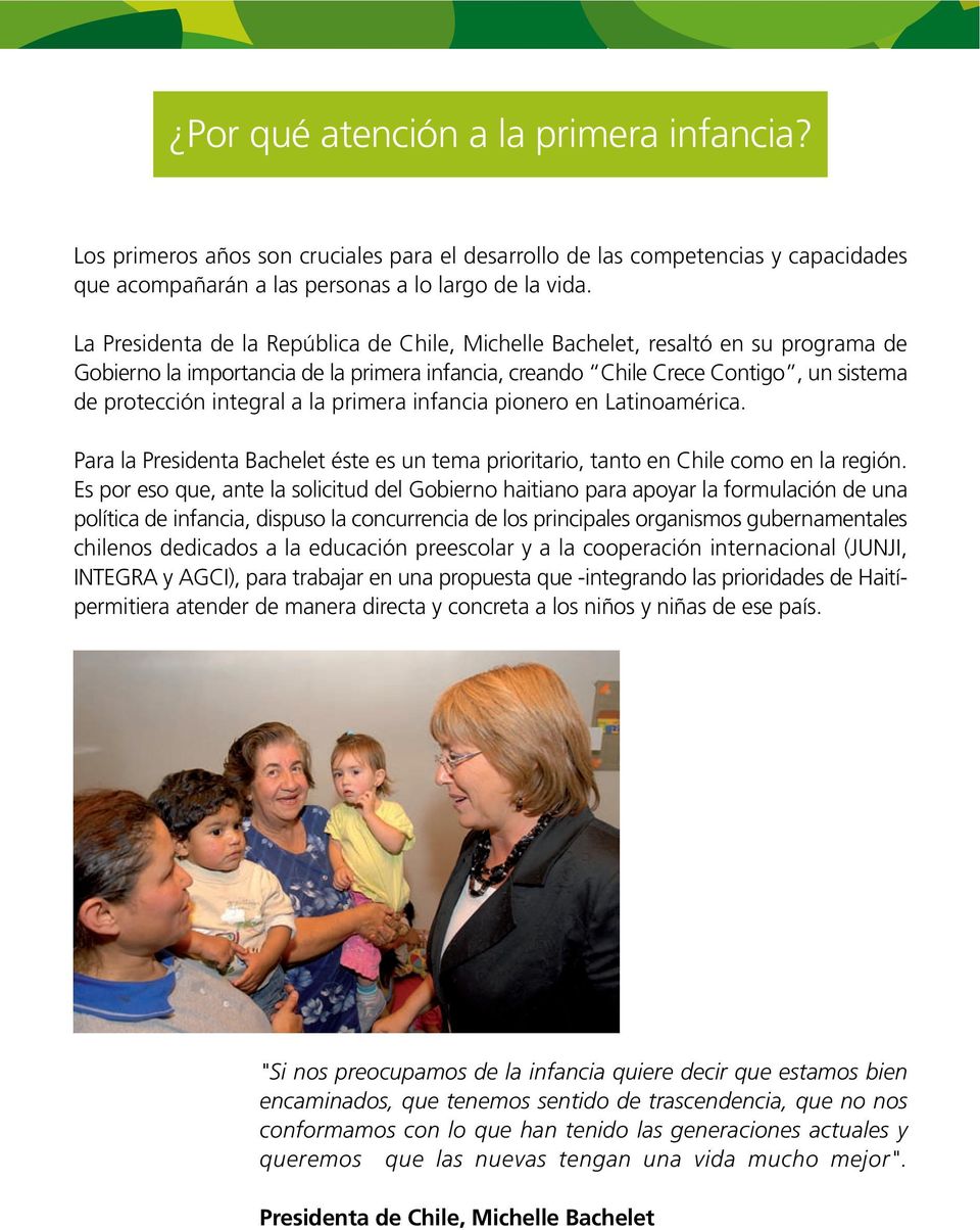la primera infancia pionero en Latinoamérica. Para la Presidenta Bachelet éste es un tema prioritario, tanto en Chile como en la región.