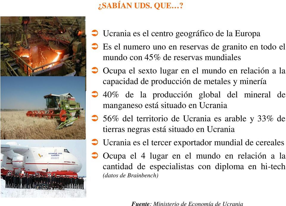 en el mundo en relación a la capacidad de producción de metales y minería 40% de la producción global del mineral de manganeso está situado en Ucrania 56%