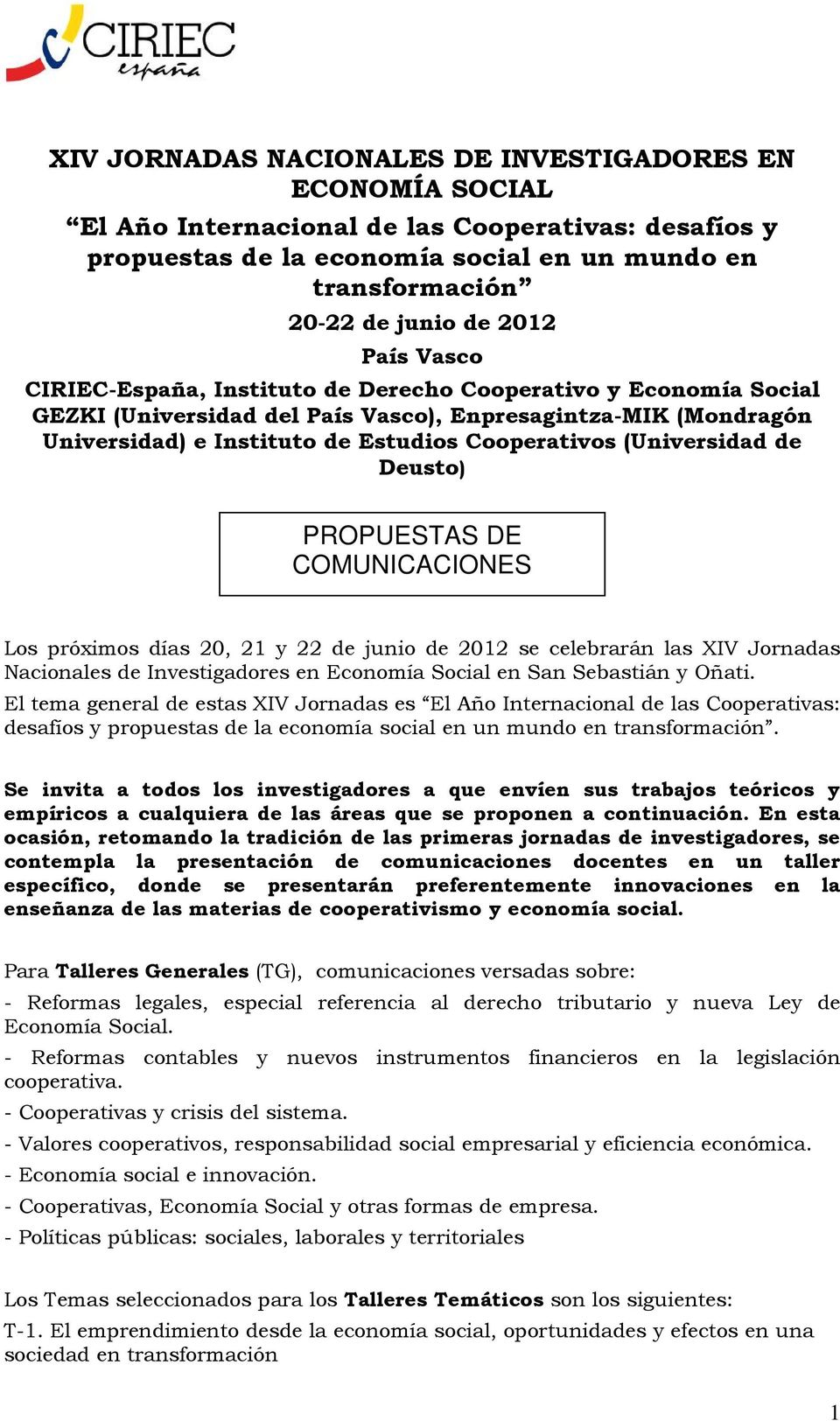 (Universidad de Deusto) PROPUESTAS DE COMUNICACIONES Los próximos días 20, 21 y 22 de junio de 2012 se celebrarán las XIV Jornadas Nacionales de Investigadores en Economía Social en San Sebastián y
