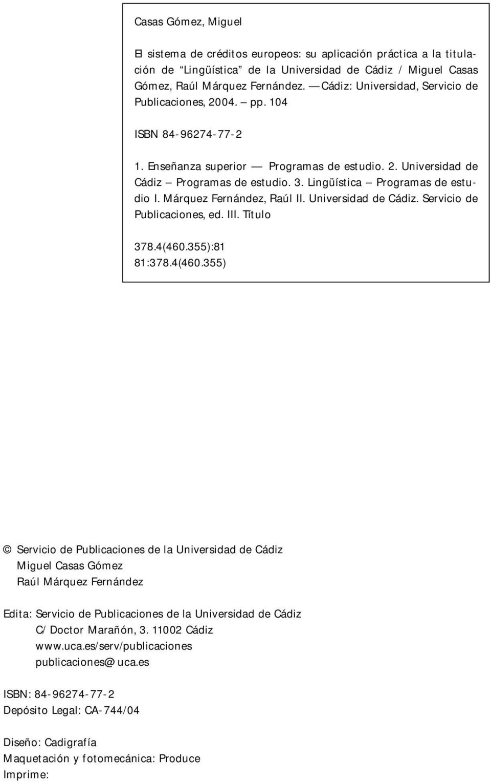 Lingüística Programas de estudio I. Márquez Fernández, Raúl II. Universidad de Cádiz. Servicio de Publicaciones, ed. III. Título 378.4(460.